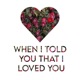 When I Told You That I Loved You Single