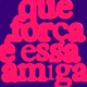 Que Força É Essa Amiga Single