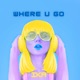 Where U Go Single
