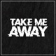Take Me Away Single