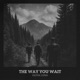 The Way You Wait Single