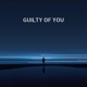 Guilty Of You Single