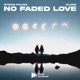 No Faded Love Single