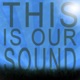 This Is Our Sound Single