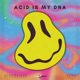 Acid Is My DNA Single