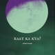Raat Ka Kya Single