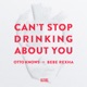 Can t Stop Drinking About You Single