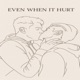 Even when it hurt Single