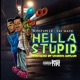 Hella Stupid feat Sav Matic Single