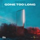 Gone Too Long Single