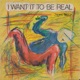 I Want It to Be Real Single