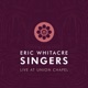 Eric Whitacre Singers Live at Union Chapel EP