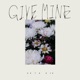 GIVE MINE Single