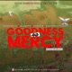 Goodness And Mercy feat Yungmilli FlexyB Oladips Single