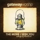 The More I Seek You