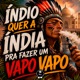 ÍNDIO QUER A ÍNDIA PRA FAZER UM VAPO VAPO Single