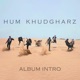 Hum Khudgharz Intro Single