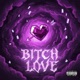 BITCH LOVE Single