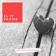 Is it Easier feat Justin Chalice Single