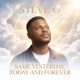 SAME YESTERDAY TODAY AND FOREVER feat Steve O