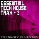 Essential Tech House Trax 3 Tech House Club Selection