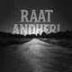 Raat Andheri Single