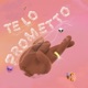 TE LO PROMETTO Single