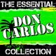 Don Carlos The Essential Collection