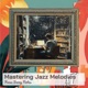 Mastering Jazz Melodies