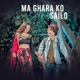 Ma Gharako Sailo Single