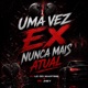 Uma Vez Ex Nunca Mais Atual Single