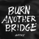Burn Another Bridge Single