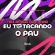 Nas Amigas da Minha Ex Eu To Tacando o Pau Single