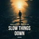 Slow Things Down Single