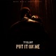 Put it on me Single
