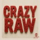 CRAZY RAW Single