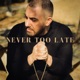 Never Too Late Single