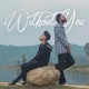 Without You feat DISHANT Single