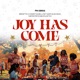 Joy Has Come feat Joey Sarf Neqta Brigette Ntym Kukuwaa Single