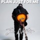 PLAN JUST FOR ME Single