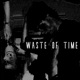 WASTE OF TIME EP