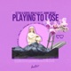Playing to Lose feat Jaime Deraz Single