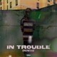 In Trouble Single