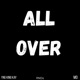 All Over feat YNG King Kay Mo Single