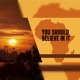 YOU SHOULD BELIEVE IN IT Single