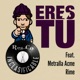 Eres Tú feat Metralla Acme RIME Single