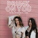 Drunk on You feat J Dash Single