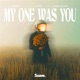 My One Was You Single