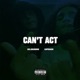 Can t Act Single feat MRUNKNOWN Single