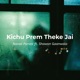Kichu Prem Theke Jai feat Shawon Gaanwala Single